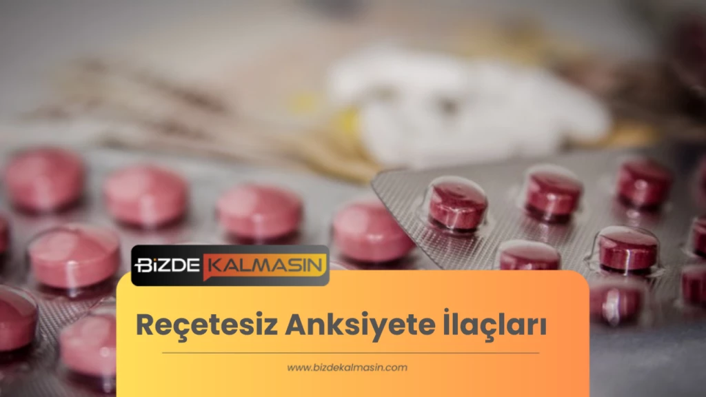 Reçetesiz Anksiyete İlaçları: Hangileri Var? Ne İşe Yararlar?