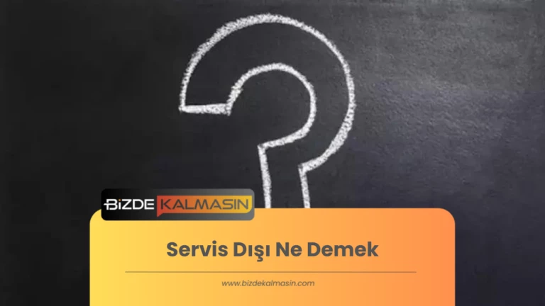 Servis Dışı Ne Demek – Ne Zaman Servis Dışı Olur?