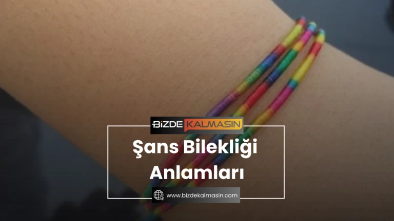 Şans Bilekliği Anlamları – Tüm bilekliklerin anlamı