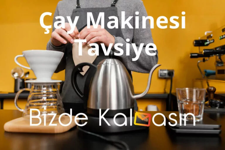 Çay Makinesi Tavsiye 2024 – Çay Makinesi Yorumları